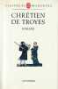 Romans (Erec et Enide - Cligès - Le Chevalier de la Charrette ou Le Roman de Lancelot - Le Chevalier au Lion ou Le Roman d'Yvain - Le Conte du Graal ...