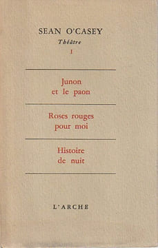 Théâtre I: Junon et le paon. - Roses rouges pour moi. - Histoire de nuit,. O'CASEY Sean