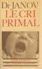 Le cri primal - Th&eacute;rapie primale : traitement pour la gu&eacute;rison de la n&eacute;vrose,. JANOV Arthur