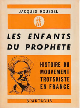 Les enfants du prophète: Histoire du mouvement trotskiste en France, . ROUSSEL Jacques