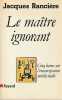 Le maître ignorant: Cinq leçons sur l'émancipation intellectuelle, . RANCIERE Jacques
