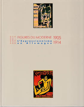Figures du moderne 1905-1914: L'expressionnisme en Allemagne, Dresde Munich Berlin, . COLLECTIF