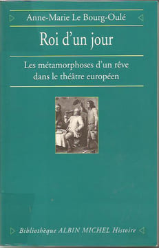 Roi d'un jour. Les métamorphoses d'un rêve dans le théâtre européen, . LE BOURG-OULE Anne-Marie,