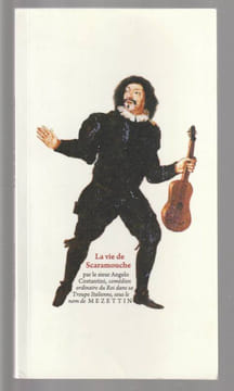 La vie de Scaramouche par le sieur Angelo Costantini, comédien ordinaire du Roi dans sa Troupe Italienne, sous le nom de MEZETTIN, . COSTANTINI Angelo ...