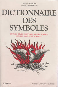 Dictionnaire des symboles : Mythes, rêves, coutumes, gestes, formes, figures, couleurs, nombres,