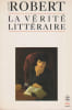 La v&eacute;rit&eacute; litt&eacute;raire,. ROBERT Marthe,