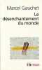 Le désenchantement du monde : Une histoire politique de la religion,. GAUCHET Marcel,