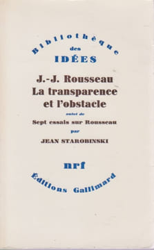 Jean-Jacques Rousseau, la transparence et l'obstacle suivi de Sept essais sur Rousseau, . STAROBINSKI Jean,