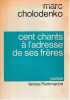 Cent chants à l'adresse de ses frères, . CHOLODENKO Marc,