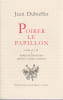 Poirer le papillon: Lettres de Jean Dubuffet &agrave; Pierre Bettencourt, agr&eacute;ment&eacute;es de quelques commentaires,. DUBUFFET Jean,