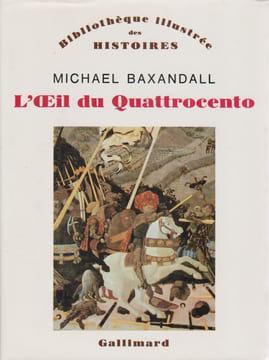 L'oeil du Quattrocento: L'usage de la peinture dans l'Italie de la Renaissance,. BAXANDALL Michael,