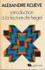 Introduction &agrave; la lecture de Hegel (Le&ccedil;ons sur la Ph&eacute;nom&eacute;nologie de l'Esprit profess&eacute;es de 1933 &agrave; 1939 &agrave; l'Ecole des Hautes Etudes r&eacute;unies et publi&eacute;es ...
