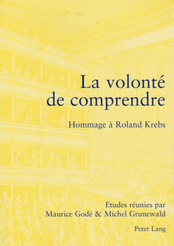 La volonté de comprendre - Hommage à Roland Krebs, . GODE Maurice, GRUNEWALD Michel (dir.),