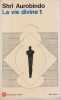 La vie divine 1,. AUROBINDO Shri,