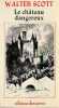 Le ch&acirc;teau dangereux. SCOTT Walter