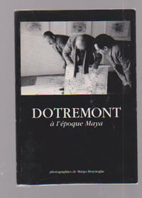 Dotremont à l'époque Maya : Exposition : Musée de la photographie du 27 novembre 1998 au 28 février 1999,