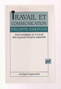 TRAVAIL ET COMMUNICATION. Essai sociologique sur le travail dans la grande entreprise industrielle,
