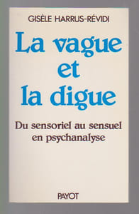 LA VAGUE ET LA DIGUE. Du sensoriel au sensuel en psychanalyse,