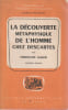 La d&eacute;couverte m&eacute;taphysique de l'homme chez Descartes. ALQUIE Ferdinand