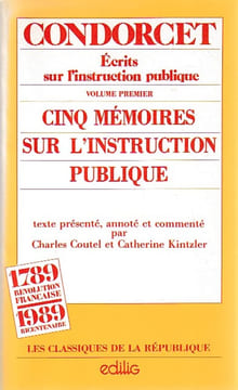 Ecrits sur l'instruction publique: Volume premier - Cinq mémoires sur l'instruction publique, . CONDORCET