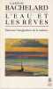 L'eau et les r&ecirc;ves: Essai sur l'imagination de la mati&egrave;re, . BACHELARD Gaston,