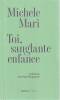 Toi, sanglante enfance, . MARI Michele,