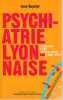 Psychiatrie lyonnaise : Fragments d'une histoire vécue (1950 - 1995),. GUYOTAT Jean,