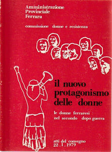 Le donne ferraresi nel secondo dopo guerra. Il nuovo protagonismo delle donne. Atti del Convegno 22-1-1979