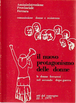 Le donne ferraresi nel secondo dopo guerra. Il nuovo protagonismo delle donne. Atti del Convegno 22-1-1979. AA.VV., 