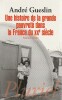 Une histoire de la grande pauvreté dans la France du XXe siècle,. GUESLIN André,  