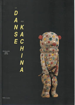 La danse des Kachina: Poupées Hopi et Zuni dans les collections surréalistes et alentour, . COLLECTIF,