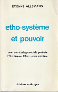 Etho-système et pouvoir: Pour une éthologie sociale générale, l'être humain défini comme aventure,