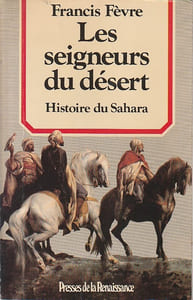 Les seigneurs du désert: Histoire du Sahara,