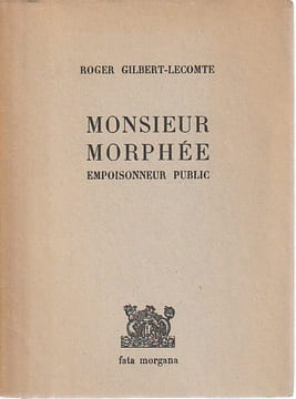 Monsieur Morphée, empoisonneur public,. GILBERT - LECOMTE Roger,