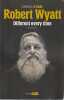 Robert Wyatt - Different every time, biographie,. O'DAIR Marcus,