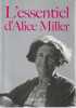 L'essentiel d'Alice Miller : C'est pour ton bien - L'enfant sous terreur - La connaissance interdite - Notre corps ne ment jamais,. MILLER Alice