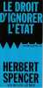 Le droit d'ignorer l'Etat,. SPENCER Herbert,