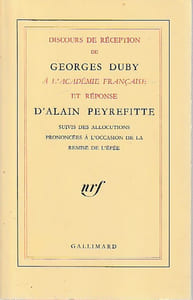 Discours de réception de Georges Duby à l'Académie française, et réponse d'Alain Peyrefiite, suivis de allocutions prononcées à l'occasion de la remise de l'épée,