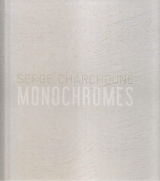 Serge Charchoune: Monochromes,. COLLECTIF, CHARCHOUNE Serge,