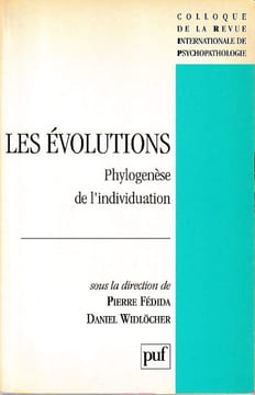 Les évolutions: Phylogenèse de l'individuation (Colloque dela Revue Internationale de Psychopathologie),. FEDIDA Pierre, WIDLÖCHER Daniel (dir.)
