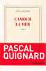 L'amour la mer,. QUIGNARD Pascal,