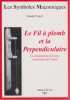 Le fil &agrave; plomb et la perpendiculaire : La construction du coeur conscience de l'initi&eacute;,. NOYER Joseph,