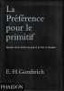 La préférence pour le primitif : Episodes d'une histoire du goût et de l'art en Occident . GOMBRICH E. H.