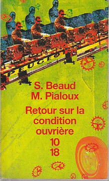 Retour sur la condition ouvrière: Enquête aux usines Peugeot de Sochaux-Montbéliard. BEAUD Stéphane, PIALOUX M.ichel