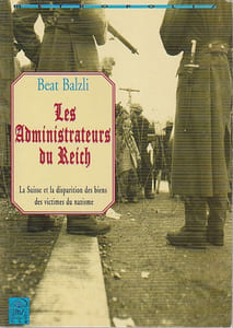 Les administrateurs du Reich. - La Suisse et la disparition des biens des victimes du nazisme