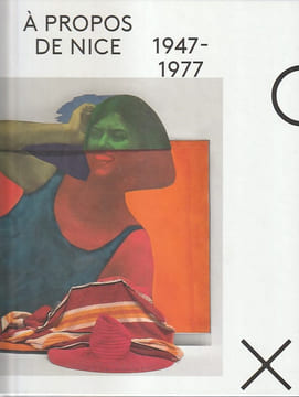 A propos de Nice. 1947-1977, catalogue d'exposition au Musée d'Art moderne et d'Art contemporain, à Nice, du 23 juin au 22 octobre 2017,. COLLECTIF