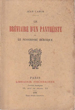 Le bréviaire d'un panthéiste et le pessimisme héroïque. LAHOR Jean (Henri Cazalis)