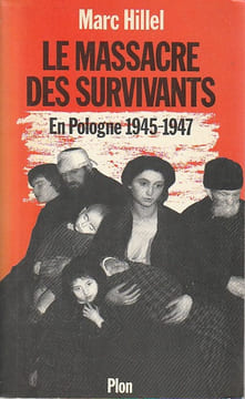 Le massacre des survivants: En Pologne 1945-1947. HILLEL Marc