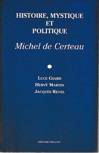 Histoire, mystique et politique: Michel de Certeau