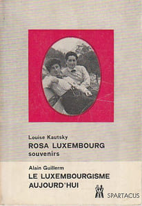Mon amie Rosa Luxembourg: souvenirs, biographie - Les lettres de Rosa Luxembourg - Le testament de Rosa Luxembourg: l'ordre règne à Berlin - Le louxembourgisme aujourd'hui